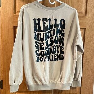 Hello Hunting Season, Goodbye Boyfriend Sweatshirt